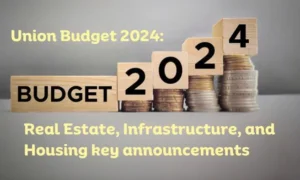 Union Budget 2024: Real Estate, Infrastructure, and Housing key announcements