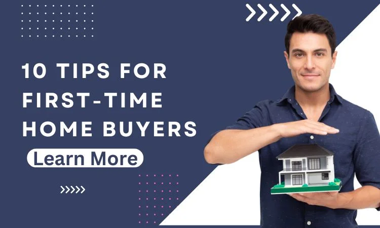 10 Important Tips for First Time Home Buyers 2025